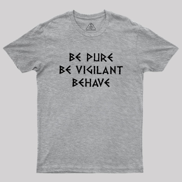 Be Pure Be Vigilant Behave Geek T-Shirt