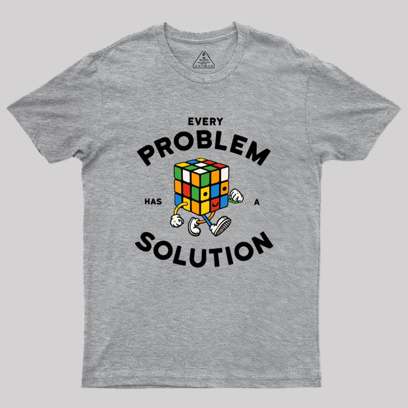 Every Problem Has A Solution Geek T-Shirt