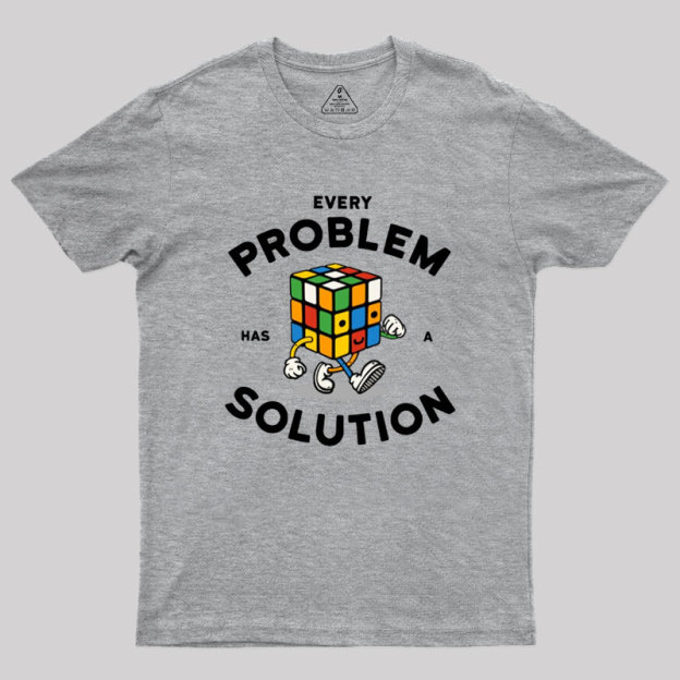 Every Problem Has A Solution Geek T-Shirt