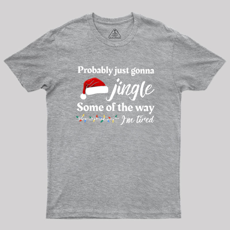 Probably Just Gonna Jingle Some Of The Way Geek T-Shirt