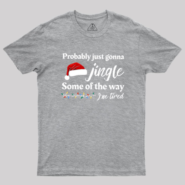 Probably Just Gonna Jingle Some Of The Way Geek T-Shirt