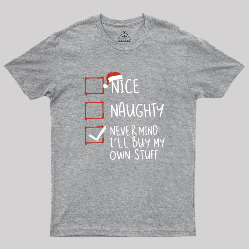 Never Mind I��ll Buy My Own Stuff Geek T-Shirt