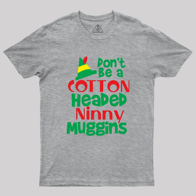 Don't be a Cotton Headed Geek T-Shirt
