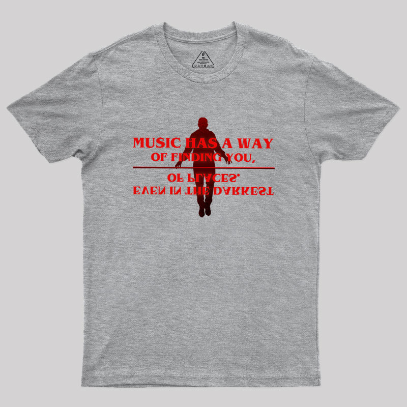 Music Has A Way Of Finding You Geek T-Shirt