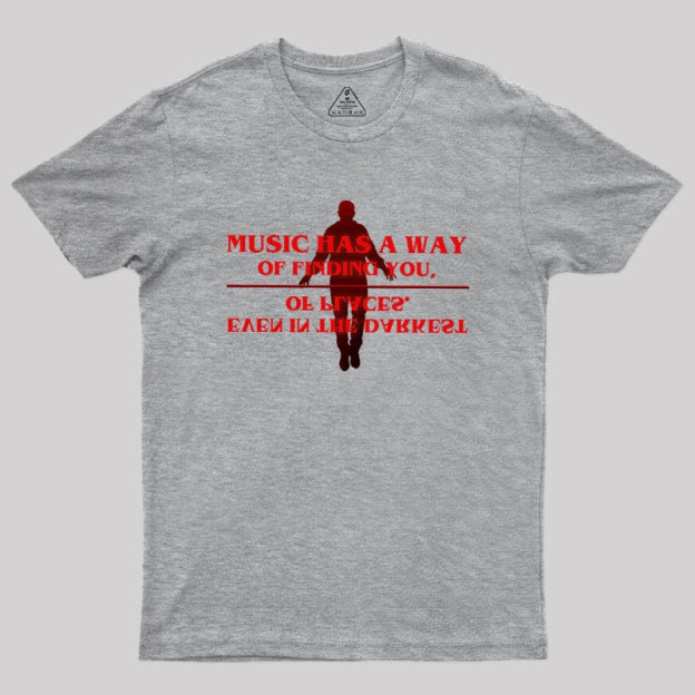 Music Has A Way Of Finding You Geek T-Shirt
