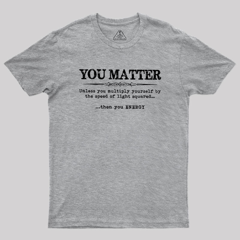 You Matter Geek T-Shirt