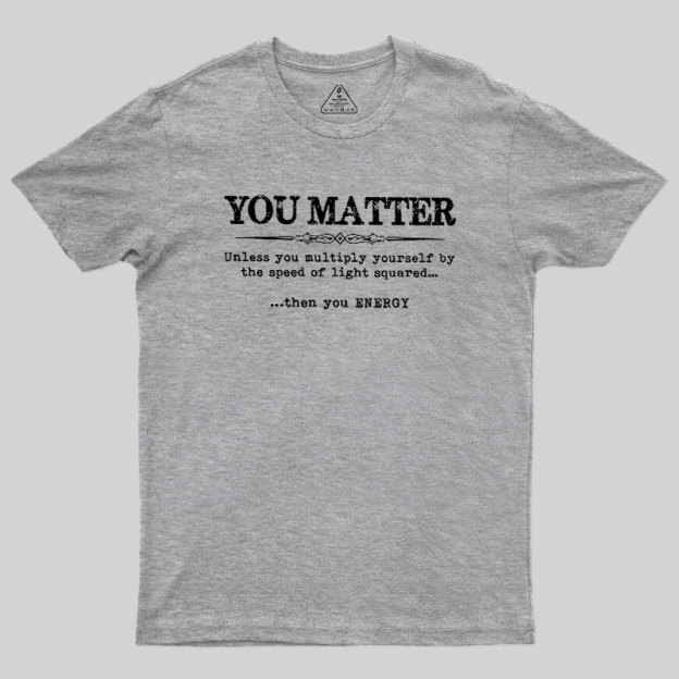 You Matter Geek T-Shirt