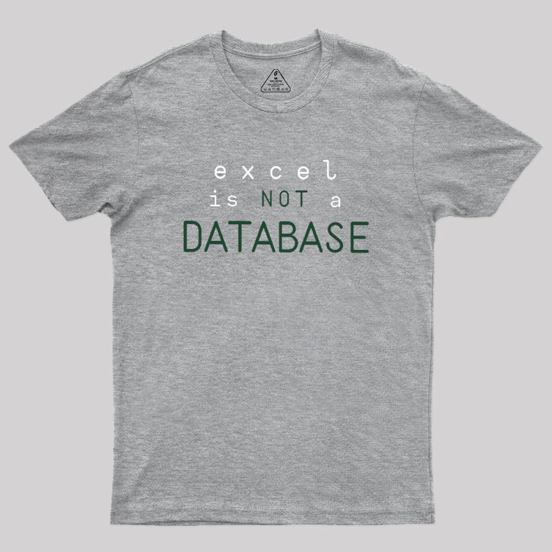 Excel is Not a Database Geek T-Shirt