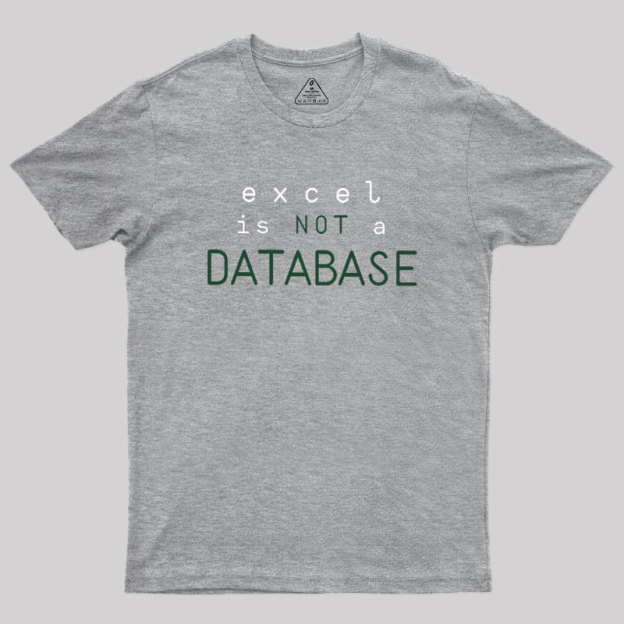 Excel is Not a Database Geek T-Shirt