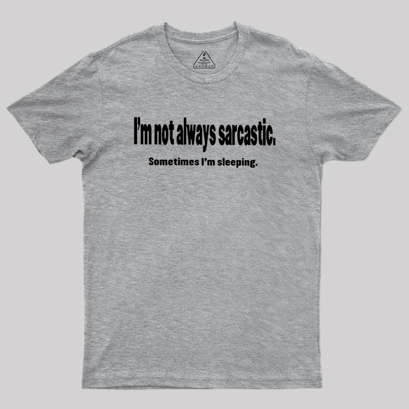 I'm Not Always Sarcastic Geek T-Shirt
