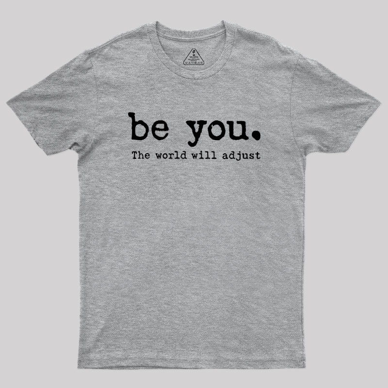 Be You The World Will Adjust Geek T-Shirt