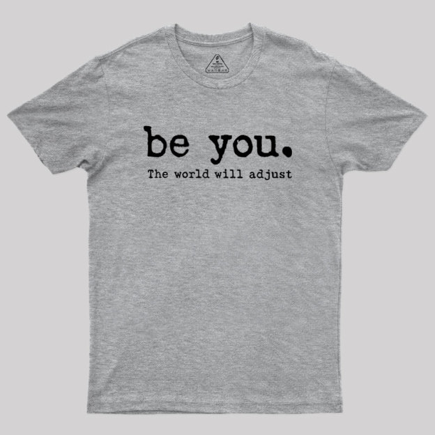 Be You The World Will Adjust Geek T-Shirt