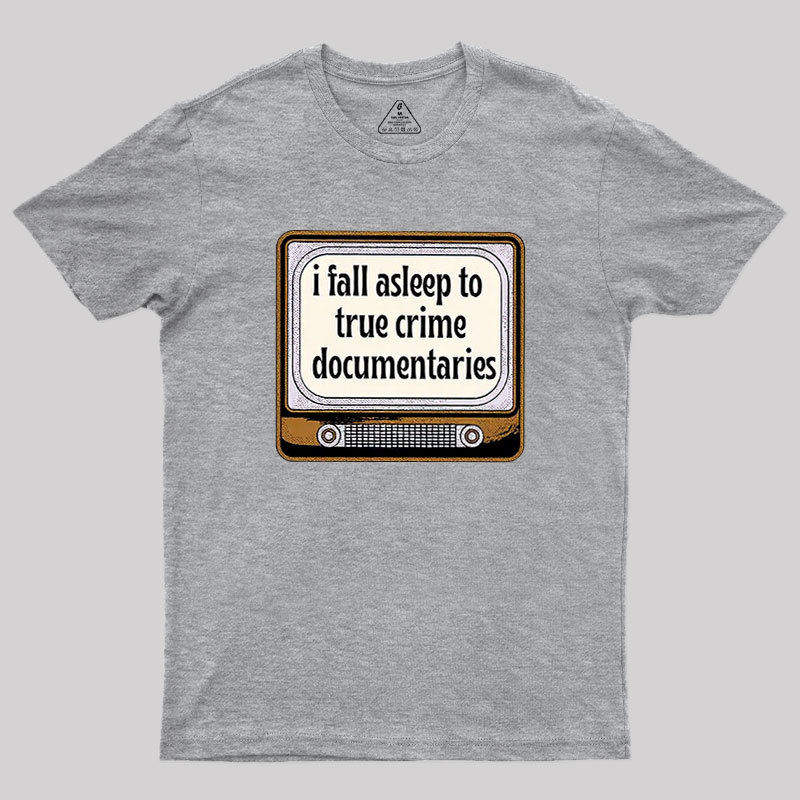 I Fall Asleep To True Crime Documentaries Geek T-Shirt