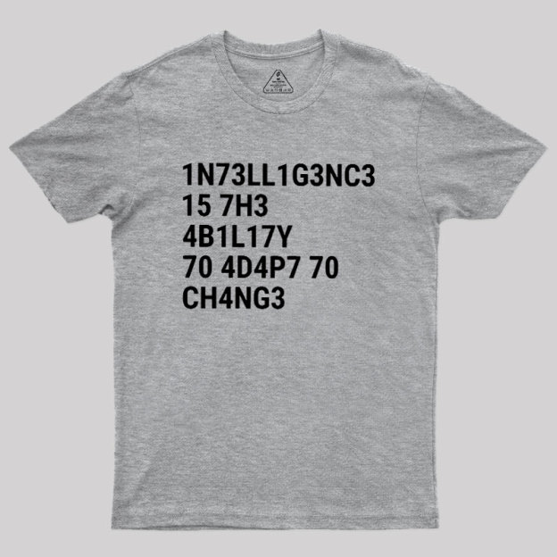 Intelligence Is The Ability To Adapt To Change Geek T-Shirt
