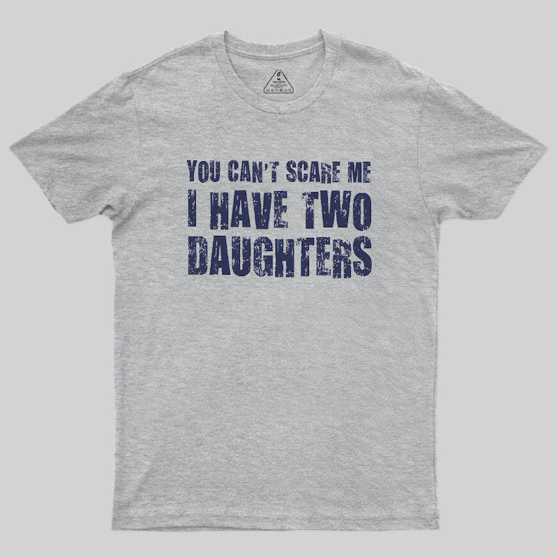 You Can't Scare Me I Have Two Daughters Geek T-Shirt