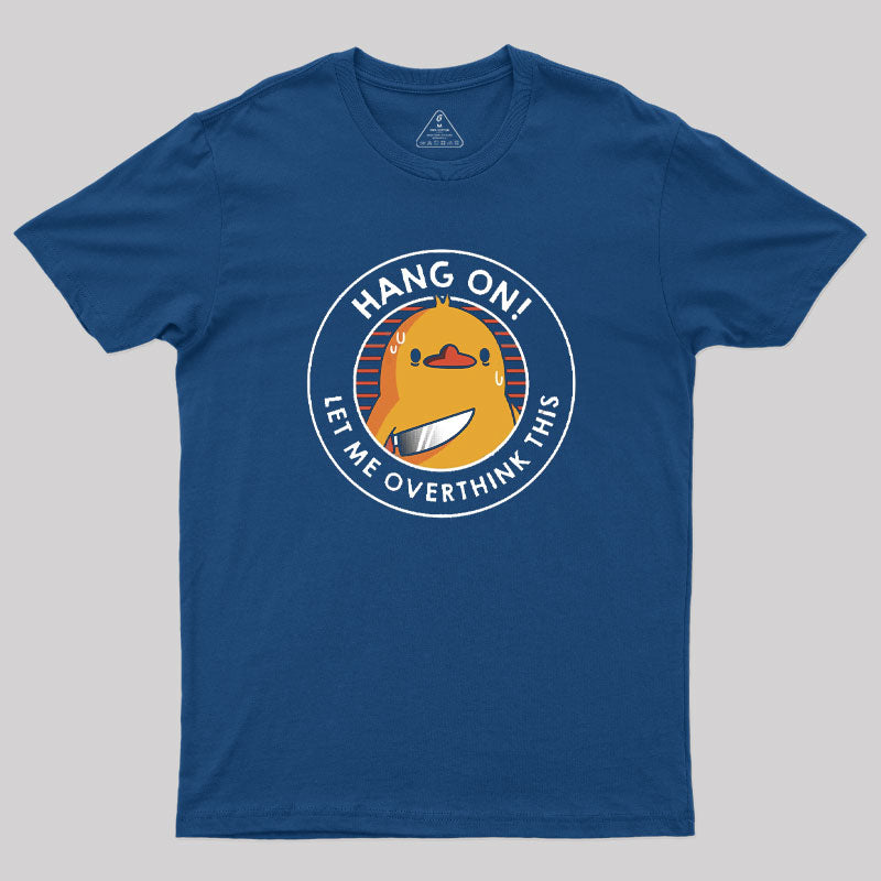 Hang on. Let Me Overthink This T-Shirt