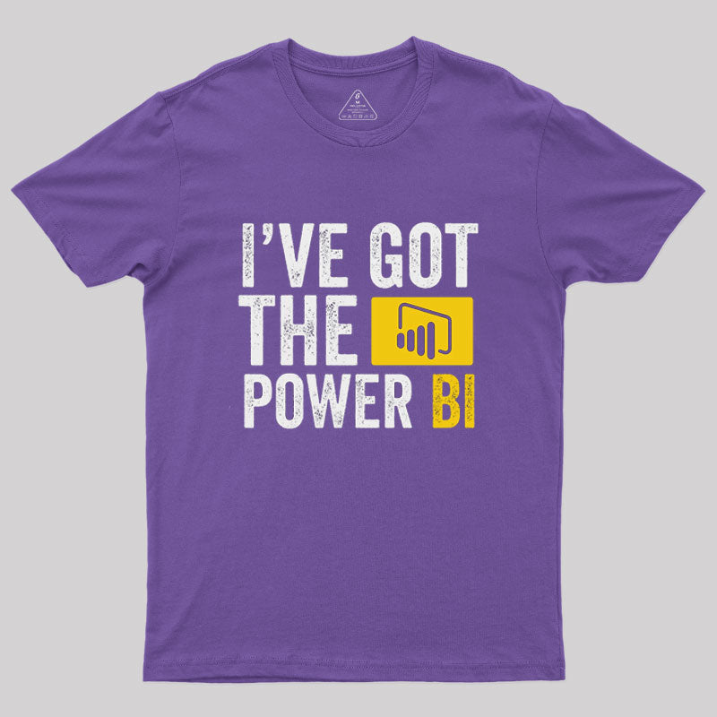I Have Got The Power Bi T Shirt I Have Got The Power Bi T Shirt