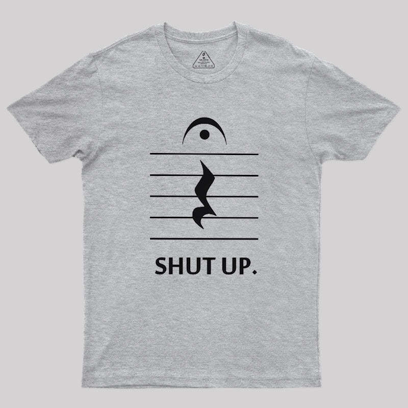 Shut Up By Music Notation Geek T-Shirt