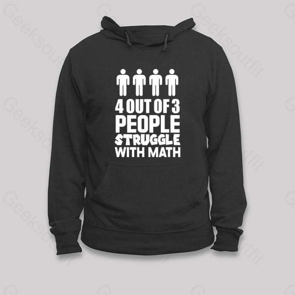 4 Out Of 3 People Struggle With Math Hoodie Black / S