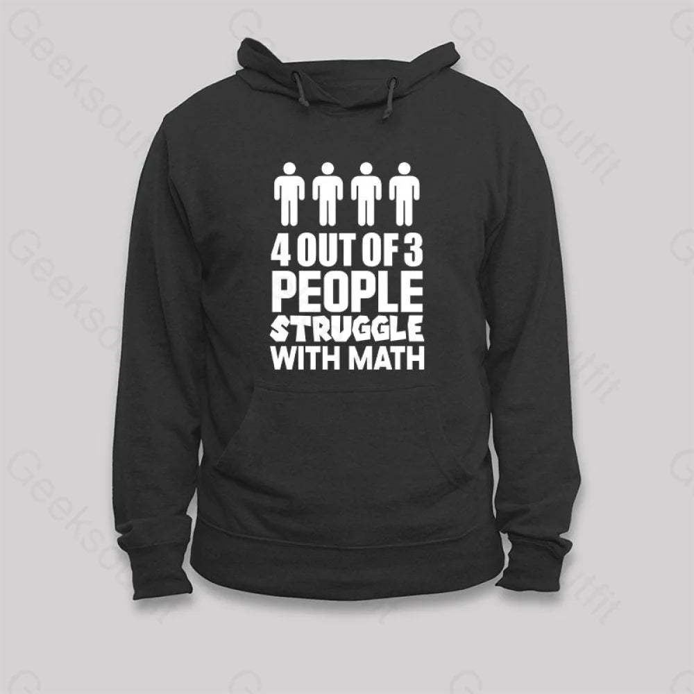 4 Out Of 3 People Struggle With Math Hoodie Black / S