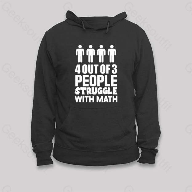 4 Out Of 3 People Struggle With Math Hoodie Black / S