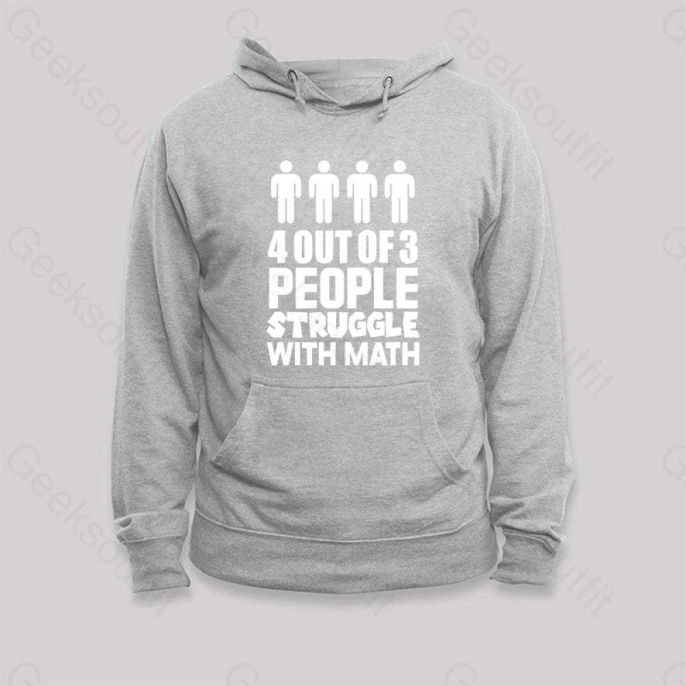 4 Out Of 3 People Struggle With Math Hoodie Grey / S
