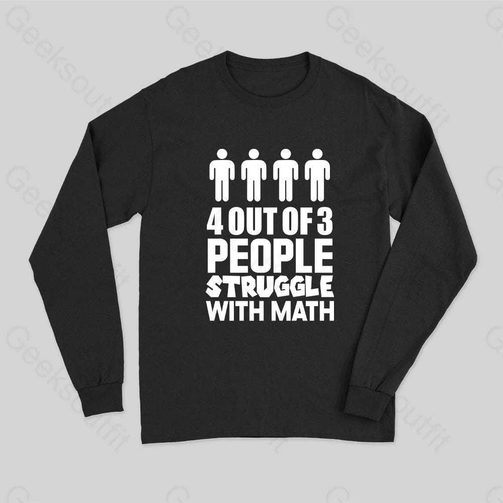 4 Out Of 3 People Struggle With Math Long Sleeve T-Shirt Black / S