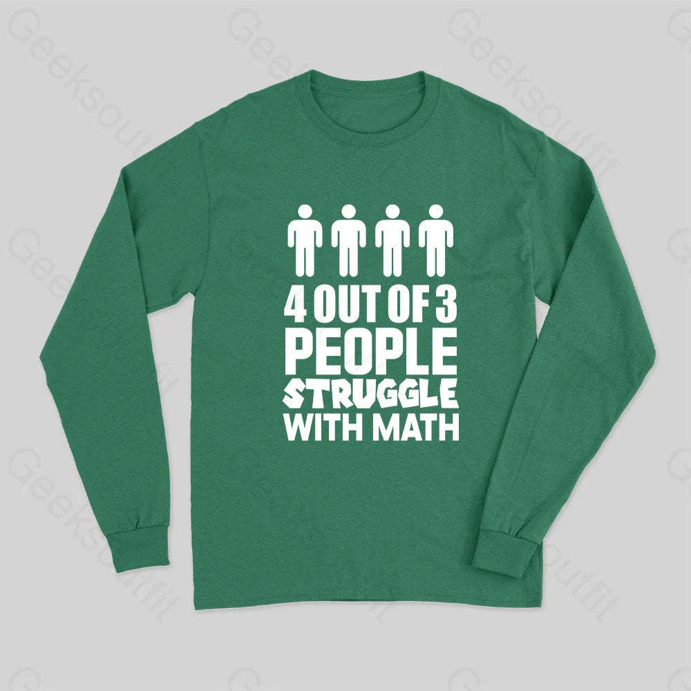 4 Out Of 3 People Struggle With Math Long Sleeve T-Shirt Green / S
