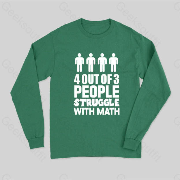 4 Out Of 3 People Struggle With Math Long Sleeve T-Shirt Green / S