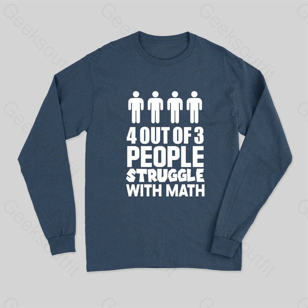 4 Out Of 3 People Struggle With Math Long Sleeve T-Shirt Navy / S