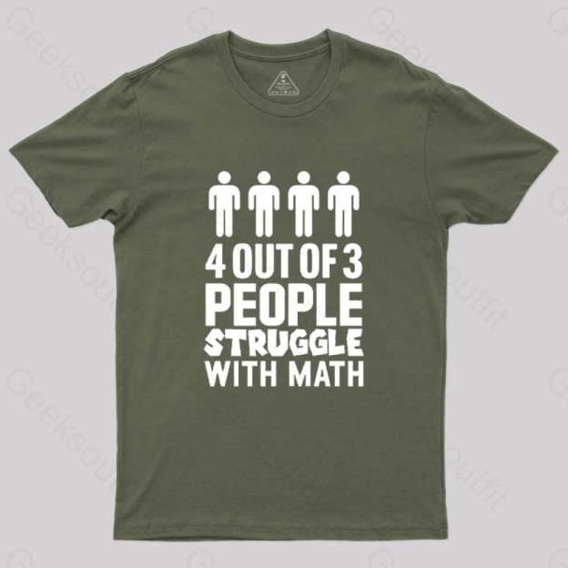 4 Out Of 3 People Struggle With Math T-Shirt Army Green / S