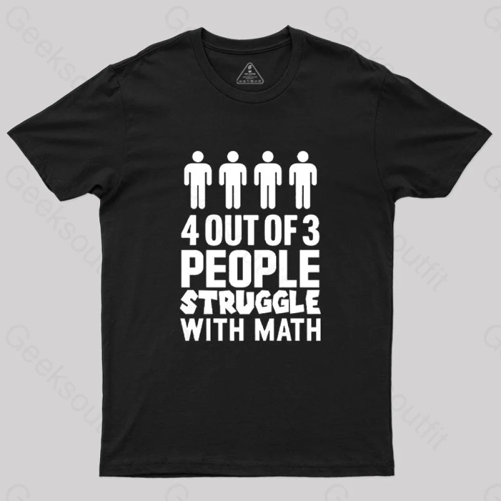 4 Out Of 3 People Struggle With Math T-Shirt Black / S