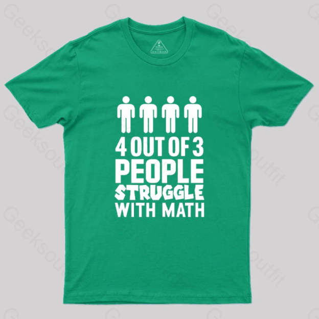 4 Out Of 3 People Struggle With Math T-Shirt Green / S