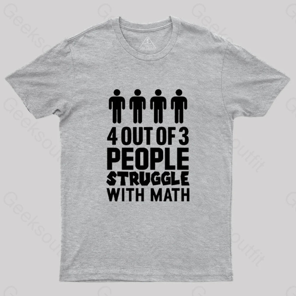 4 Out Of 3 People Struggle With Math T-Shirt Grey / S