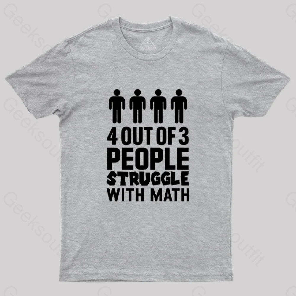 4 Out Of 3 People Struggle With Math T-Shirt Grey / S