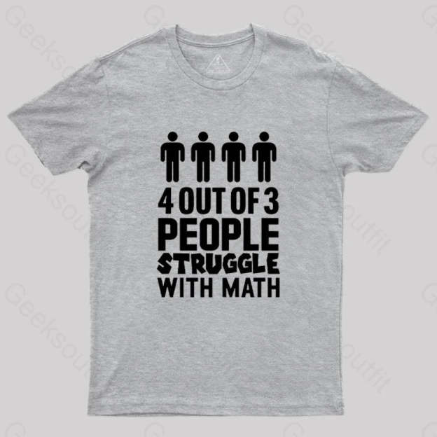 4 Out Of 3 People Struggle With Math T-Shirt Grey / S