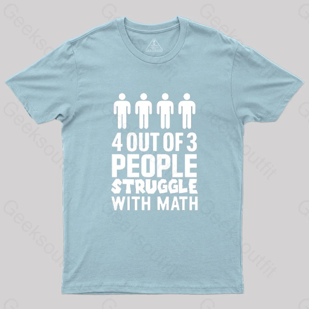 4 Out Of 3 People Struggle With Math T-Shirt Light Blue / S