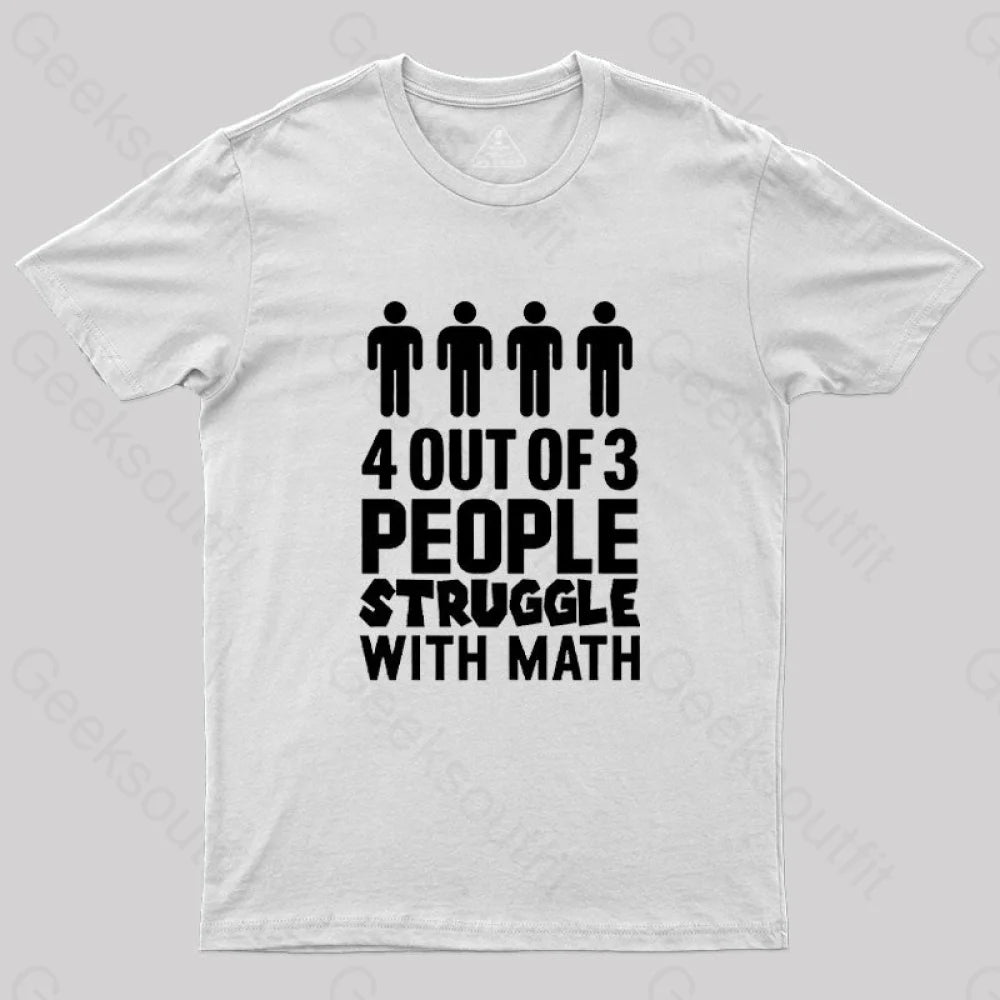 4 Out Of 3 People Struggle With Math T-Shirt White / S