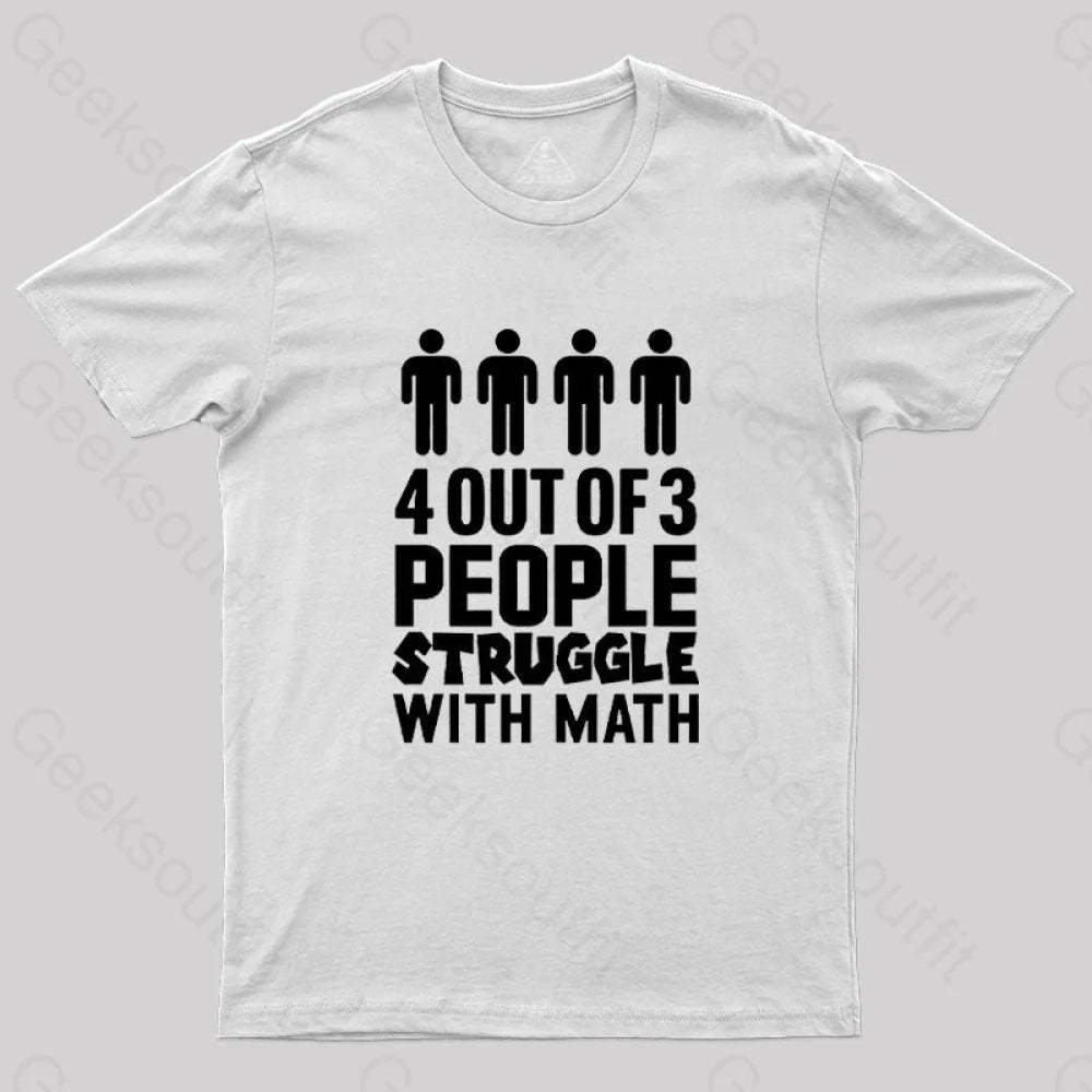 4 Out Of 3 People Struggle With Math T-Shirt White / S