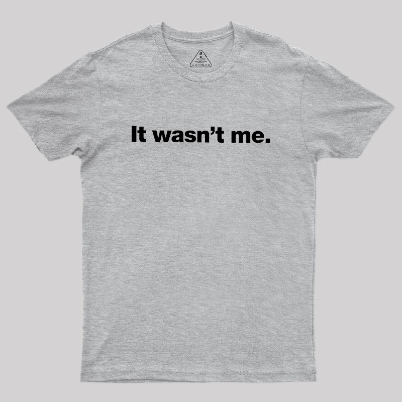 It Wasn't Me Geek T-Shirt