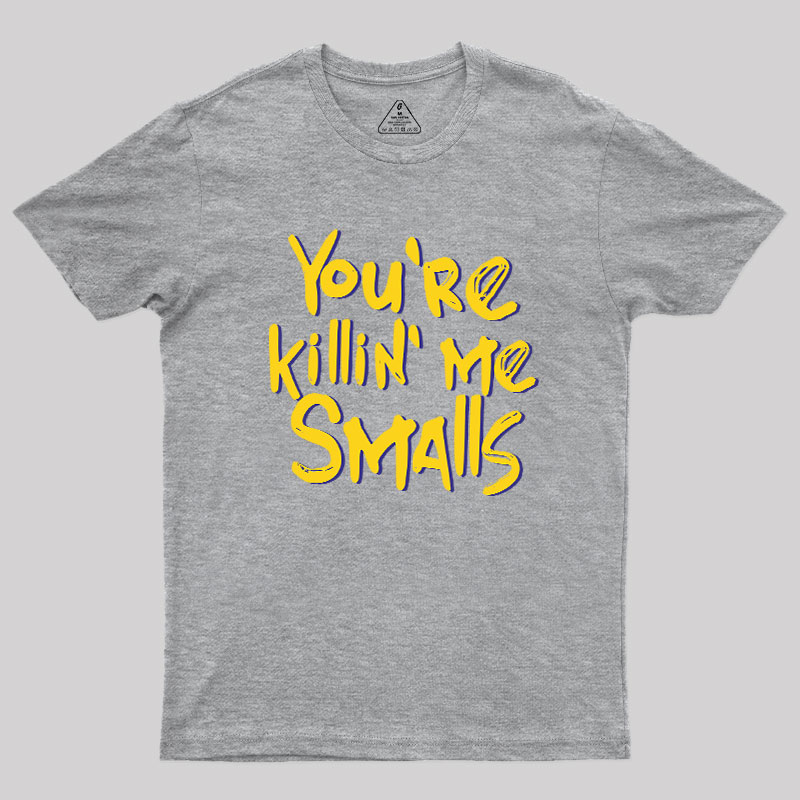 You're Killin' Me Geek T-Shirt