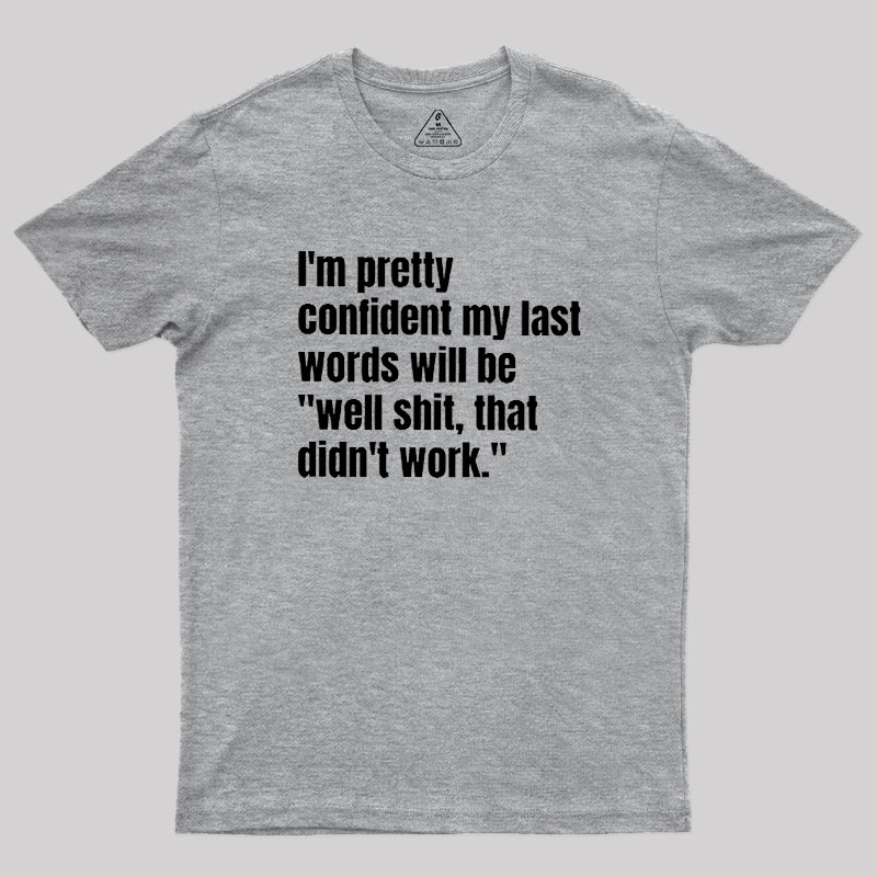 My Last Words Geek T-Shirt