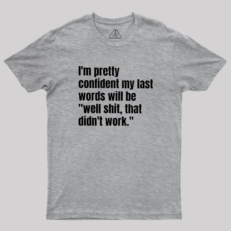 My Last Words Geek T-Shirt