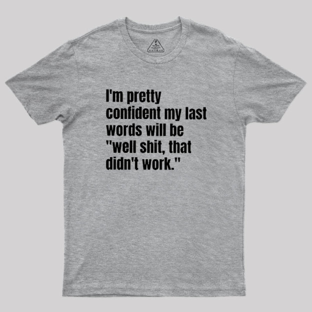 My Last Words Geek T-Shirt
