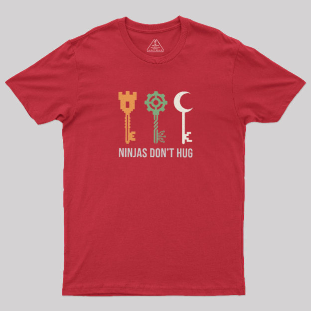 Ninjas Don't Hug Geek T-Shirt