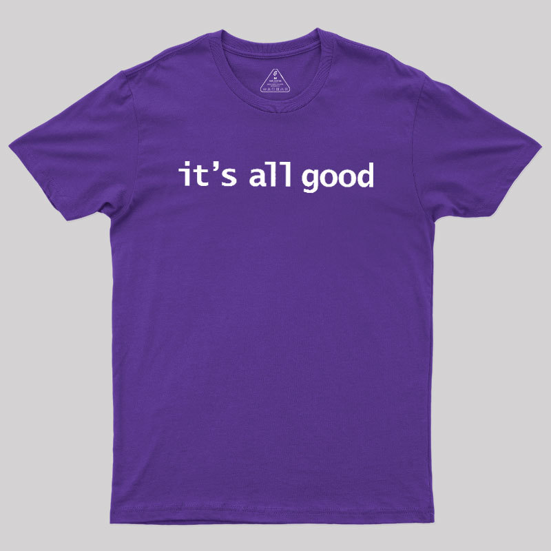 Its All Good Geek T-Shirt