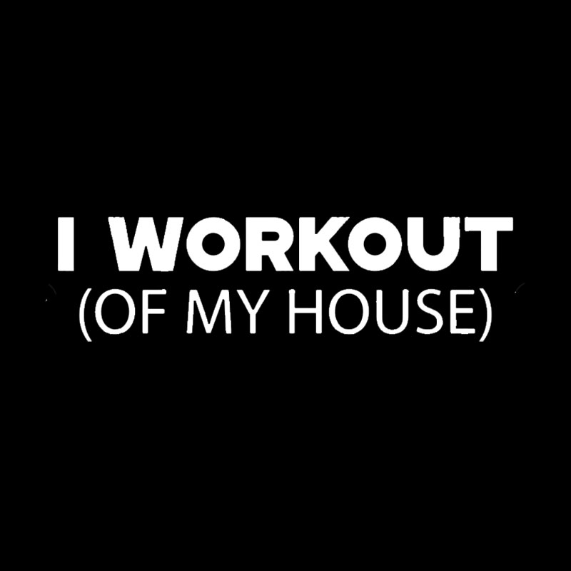Workout of My House Geek T-Shirt