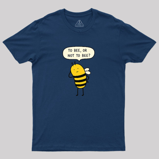 To Bee Or Not To Bee Geek T-Shirt