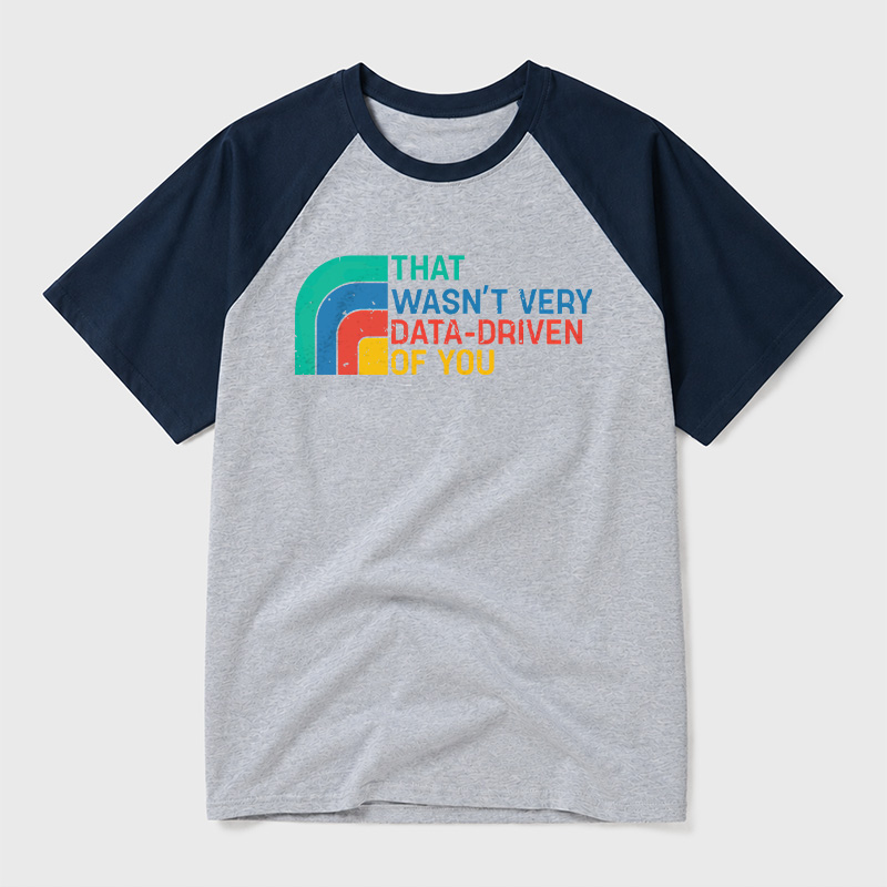 Retro That Wasn t Very Data driven Of You Geek Retro Raglan T-Shirt