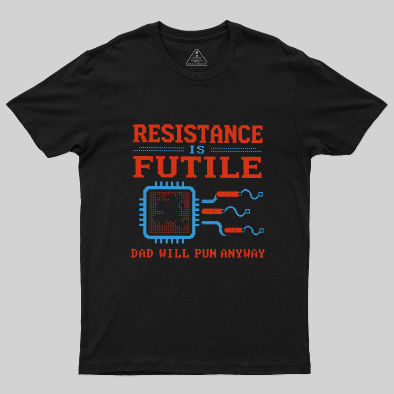 Resistance Futil Dad Joke Geek T-Shirt